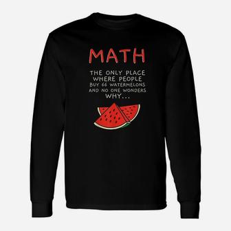 Math And Watermelons Mathematics Calculation Numbers Unisex Long Sleeve | Crazezy