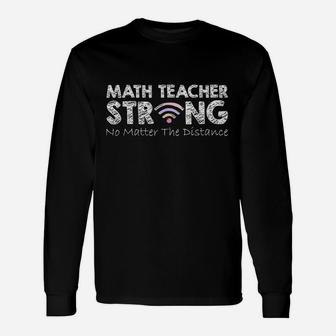 Math Teacher Strong No Matter The Distance Math Teacher Gift Unisex Long Sleeve | Crazezy AU