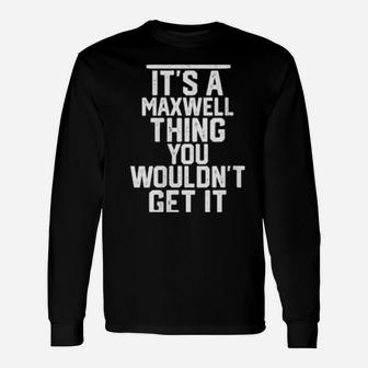 Maxwell It's A Maxwell Thing You Wouldnt Get It Long Sleeve T-Shirt - Monsterry DE
