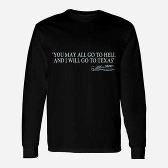 You May All Go To Hell And I Will Go To Texas Long Sleeve T-Shirt - Thegiftio UK