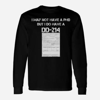 I May Not Have A Phd But I Do Have A Dd 214 Long Sleeve T-Shirt - Monsterry AU