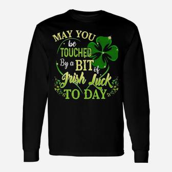 May You Be Touched By A Bit Of Irish Luck Today Long Sleeve T-Shirt - Monsterry