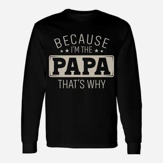 Mens Because I'm The Papa That's Why Christmas Or Father's Day Unisex Long Sleeve | Crazezy AU