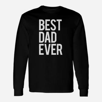 Mens Best Dad Ever Funny For Fathers Day Idea For Husband Unisex Long Sleeve | Crazezy DE