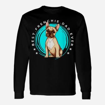 Men's Best Frenchie Dad Ever French Bulldog Father Dog Lover Unisex Long Sleeve | Crazezy