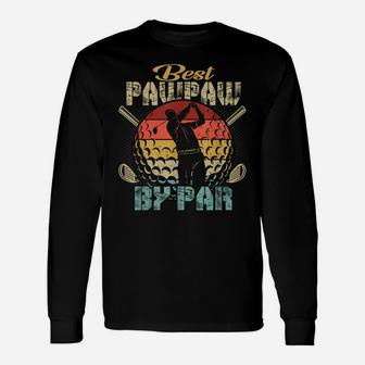 Mens Best Pawpaw By Par Fathers Day Gift Golf Lover Golfer Unisex Long Sleeve | Crazezy