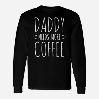 Mens Daddy Shirt Gift From Kid, Daddy Needs Coffee Gift For Dad Unisex Long Sleeve | Crazezy DE