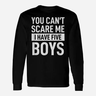 Mens Father Dad Day Fun Joke You Can´T Scare Me I Have Five Boys Unisex Long Sleeve | Crazezy AU