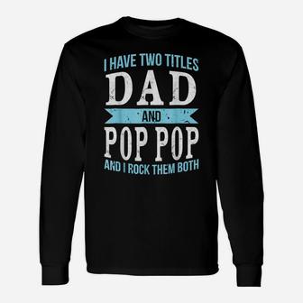 Mens Father's Day Retro I Have Two Titles Dad And Pop Pop Unisex Long Sleeve | Crazezy AU