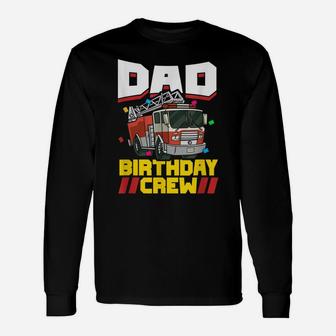 Mens Fire Truck Firefighter Party Dad Birthday Crew Unisex Long Sleeve | Crazezy UK