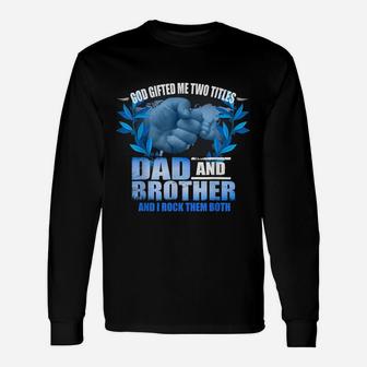 Mens Funny Fathers Day God Gifted Me Two Titles Dad And Brother Unisex Long Sleeve | Crazezy DE