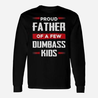 Mens Funny Fathers Day Shirt Proud Father Of A Few Dumbass Kids Unisex Long Sleeve | Crazezy CA