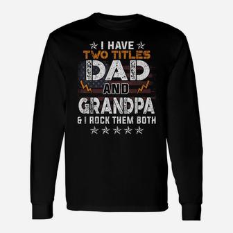 Mens Funny I Have Two Titles Dad And Grandpa Father's Day Unisex Long Sleeve | Crazezy