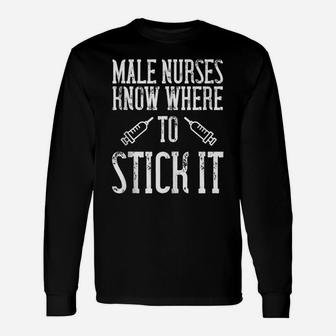 Mens Funny Nurse Gift - Male Nurses Know Where To Stick It Unisex Long Sleeve | Crazezy