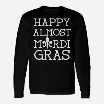 Mens Happy Almost Mardi Gras Christmas Party Gift Present Unisex Long Sleeve | Crazezy