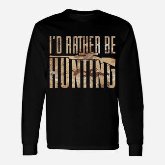 Mens Hunting Design For Hunter Stag I'd Rather Be Hunting Unisex Long Sleeve | Crazezy AU