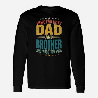 Mens I Have Two Titles Dad And Brother Dad Father's Day Unisex Long Sleeve | Crazezy AU