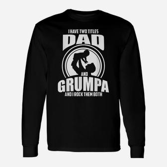 Mens I Have Two Titles Dad And Grumpa Only Grumpier Unisex Long Sleeve | Crazezy AU
