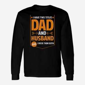 Mens I Have Two Titles Dad And Husband Gifts Husband Fathers Day Unisex Long Sleeve | Crazezy AU