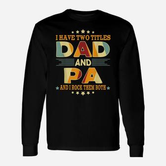 Mens I Have Two Titles Dad & Pa Funny Birthday Fathers Day Gift Unisex Long Sleeve | Crazezy UK
