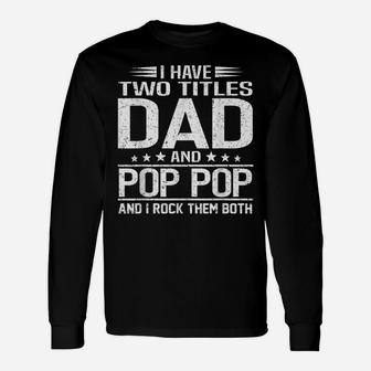 Mens I Have Two Titles Dad And Pop Pop Retro Father's Day Unisex Long Sleeve | Crazezy AU