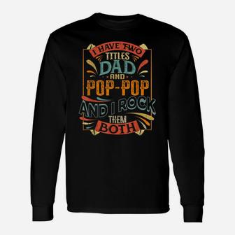 Mens I Have Two Titles Dad And Pop Pop Retro Fathers Gift Unisex Long Sleeve | Crazezy AU