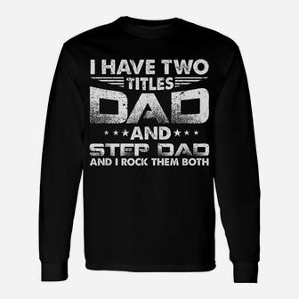 Mens I Have Two Titles Dad And Step-Dad Distressed Father's Day Unisex Long Sleeve | Crazezy
