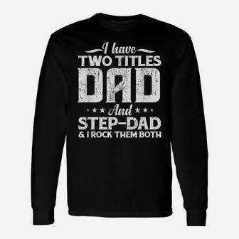Mens I Have Two Titles Dad And Step-Dad Distressed Father's Day Unisex Long Sleeve | Crazezy