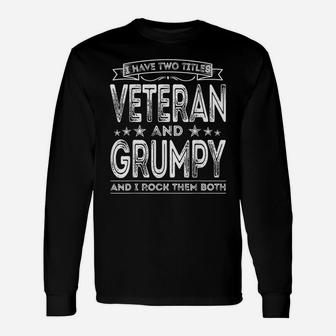Mens I Have Two Titles Veteran And Grumpy Funny Proud Us Army Unisex Long Sleeve | Crazezy