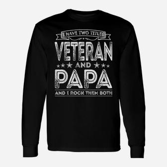 Mens I Have Two Titles Veteran And Papa Funny Proud Us Army Unisex Long Sleeve | Crazezy