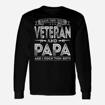 Mens I Have Two Titles Veteran And Papa Funny Sayings Gifts Unisex Long Sleeve | Crazezy