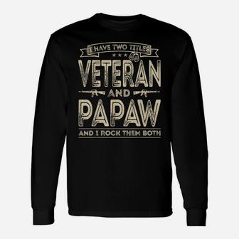 Mens I Have Two Titles Veteran And Papaw Funny Proud Us Army Unisex Long Sleeve | Crazezy