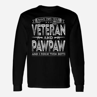 Mens I Have Two Titles Veteran And Pawpaw Funny Proud Us Army Unisex Long Sleeve | Crazezy