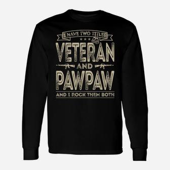 Mens I Have Two Titles Veteran And Pawpaw Funny Sayings Gifts Unisex Long Sleeve | Crazezy UK