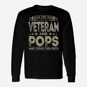 Mens I Have Two Titles Veteran And Pops Funny Proud Us Army Unisex Long Sleeve | Crazezy