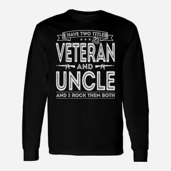 Mens I Have Two Titles Veteran And Uncle Funny Proud Us Army Unisex Long Sleeve | Crazezy AU