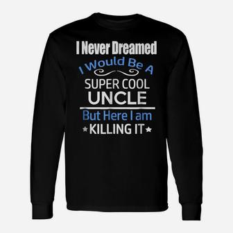 Mens I Never Dreamed I'd Be A Super Cool Uncle Shirt Unisex Long Sleeve | Crazezy