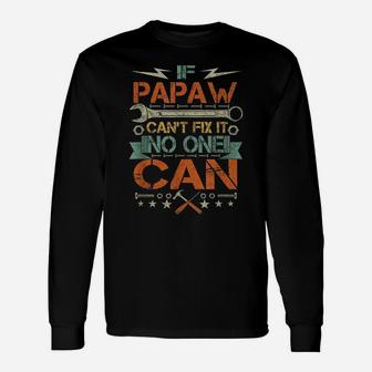 Mens If Papaw Can't Fix It No One Can Funny Fathers Day Gift Unisex Long Sleeve | Crazezy