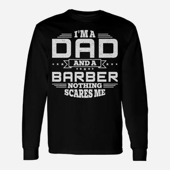 Mens I'm Dad And A Barber Nothing Scares Me Funny Unisex Long Sleeve | Crazezy