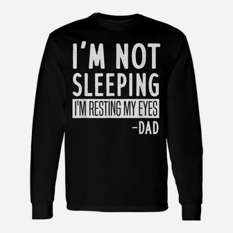 Mens I'm Not Sleeping I'm Resting My Eyes Dad - Funny Saying Unisex Long Sleeve | Crazezy CA