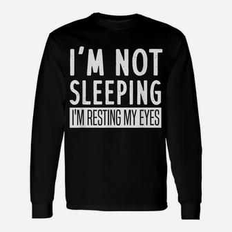 Mens I'm Not Sleeping I'm Resting My Eyes - Funny Saying Unisex Long Sleeve | Crazezy