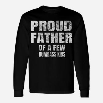 Mens Perfect Xmas Gift Quote Proud Father Of A Few Dumbass Kids Unisex Long Sleeve | Crazezy AU