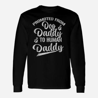 Mens Promoted From Dog Daddy To Human Daddy Funny New Dad Gift Unisex Long Sleeve | Crazezy