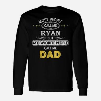 Mens Ryan Name Shirt - My Favorite People Call Me Dad Unisex Long Sleeve | Crazezy