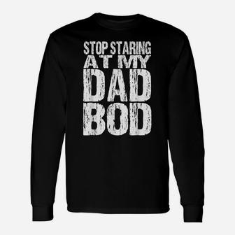 Mens Stop Staring At My Dad Bod Funny Quotes Jokes Daddy Father Unisex Long Sleeve | Crazezy UK