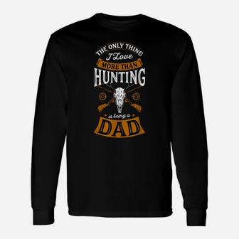Mens The Only Thing I Love More Than Hunting Is Being A Dad Idea Unisex Long Sleeve | Crazezy