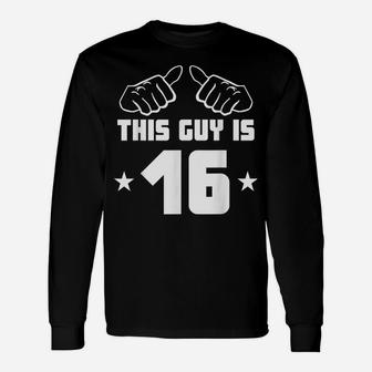 Mens This Guy Is 16 Years Old Funny 16Th Birthday Unisex Long Sleeve | Crazezy