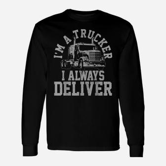 Mens Truck Driver I'm A Trucker I Always Deliver Funny Gift Unisex Long Sleeve | Crazezy DE