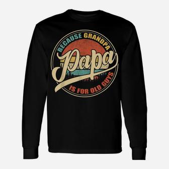 Mens Vintage Retro Dad Gifts Papa Because Grandpa Is For Old Guys Unisex Long Sleeve | Crazezy CA