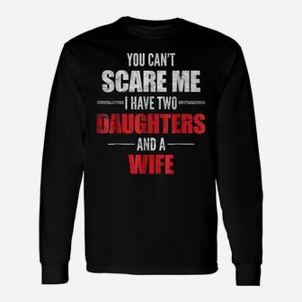 Mens You Can't Scare Me I Have Two Daughters And A Wife T-Shirt Unisex Long Sleeve | Crazezy